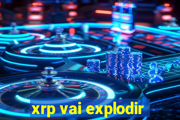 xrp vai explodir